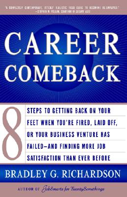 Career Comeback: Eight steps to getting back on your feet when you're fired, laid off, or your business ventures has failed--and finding more job satisfaction than ever before