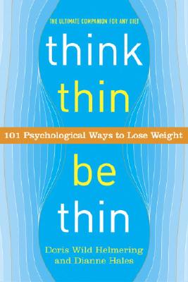 Think Thin, Be Thin: 101 Psychological Ways to Lose Weight