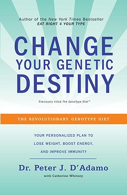 Image for Change Your Genetic Destiny: The Revolutionary Genotype Diet
