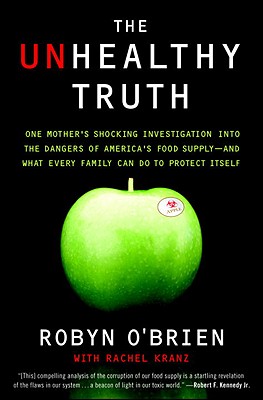 The Unhealthy Truth: One Mother's Shocking Investigation into the Dangers of America's Food Supply-- and What Every Family Can Do to Protect Itself