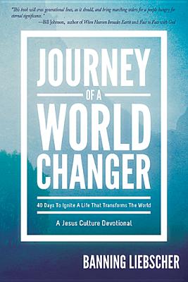 Journey of a World Changer: 40 Days to Ignite a Life that Transforms the World