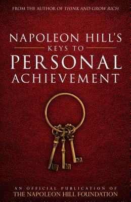 Image for Napoleon Hill's Keys to Personal Achievement: An Official Publication of The Napoleon Hill Foundation Napoleon Hill's Keys to Personal Achievement: An Official Publication of The Napoleon Hill Foundation