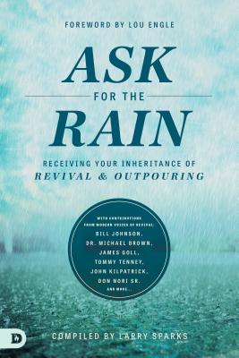 Image for Ask for the Rain: Receiving Your Inheritance of Revival & Outpouring Ask for the Rain: Receiving Your Inheritance of Revival & Outpouring