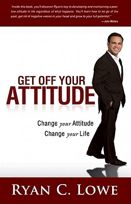 Image for Get Off Your Attitude: Change your Attitude, Change your Life Get Off Your Attitude: Change your Attitude, Change your Life
