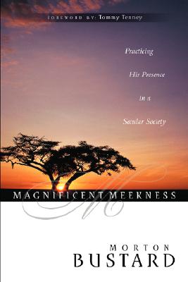 Magnificent Meekness: Practicing His Presence in a Secular Society