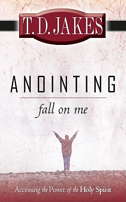 Anointing Fall on Me: Accessing the Power of the Holy Spirit