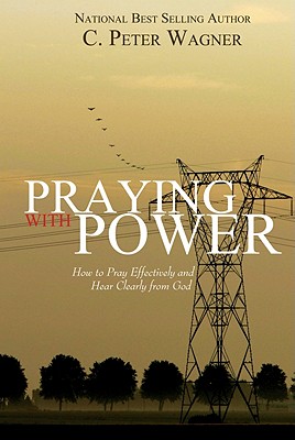 Image for Praying with Power: How to Pray Effectively and Hear Clearly from God Praying with Power: How to Pray Effectively and Hear Clearly from God