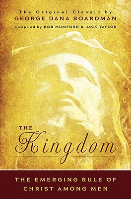 Image for The Kingdom: The Emerging Rule of Christ Among Men: The Original Classic by George Dana Bourdman The Kingdom: The Emerging Rule of Christ Among Men: The Original Classic by George Dana Bourdman