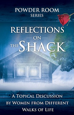 Image for Reflections of The Shack: A Topical Discussion by Women from Different Walks of Life (Powder Room Series) Reflections of The Shack: A Topical Discussion by Women from Different Walks of Life (Powder Room Series)