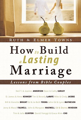 Image for How to Build a Lasting Marriage: Lessons from Bible Couples How to Build a Lasting Marriage: Lessons from Bible Couples