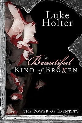 A Beautiful Kind of Broken: The Power of Identity Image for A Beautiful Kind of Broken: The Power of Identity