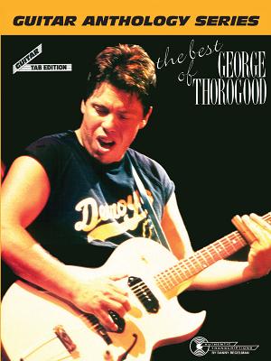 The Best Of George Thorogood -- Guitar Anthology: Guitar/Tab/Vocal (Guitar Anthology Series)