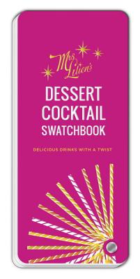 Image for Mrs. Lilien's Dessert Cocktail Swatchbook: Delicious Drinks with a Twist