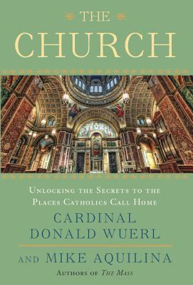 Image for The Church: Unlocking The Secrets To The Places Catholics Call Home The Church: Unlocking The Secrets To The Places Catholics Call Home