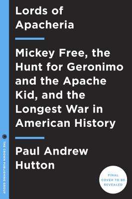 Apache Wars: The Hunt For Geronimo, The Apache Kid, And The Captive Boy Who Started The Longest War In American History