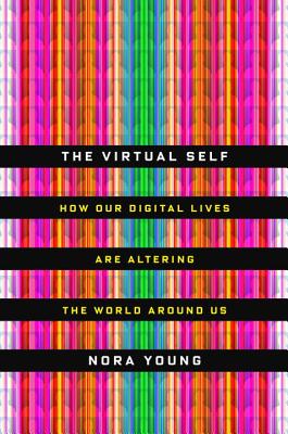 Image for The Virtual Self: How Our Digital Lives Are Altering the World Around Us