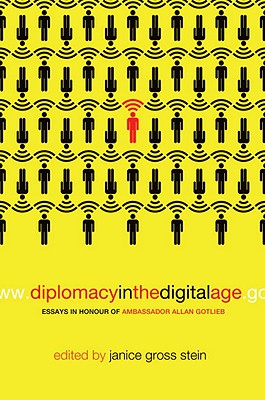 Diplomacy in the Digital Age: Essays in Honour of Ambassador Allan Gotlieb