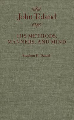 John Toland: His Methods, Manners, and Mind (McGill-Queen's Studies in the History of Ideas, 7) (Volume 7)