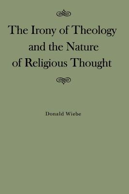 The Irony of Theology and the Nature of Religious Thought (Volume 15) (McGill-Queens Studies in the Hist of Id)