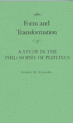 FORM AND TRANSFORMATION A Study in the Philosophy of Plotinus