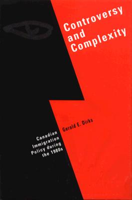 Image for Controversy and Complexity: Canadian Immigration Policy during the 1980s