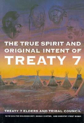 The True Spirit and Original Intent of Treaty 7 (Volume 14) (McGill-Queen's Native and Northern Series)