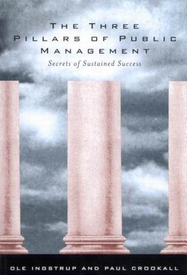 The Three Pillars of Public Management: Secrets of Sustained Success