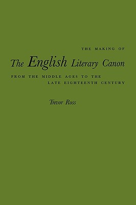 The Making of the English Literary Canon: From the Middle Ages to the Late Eighteenth Century