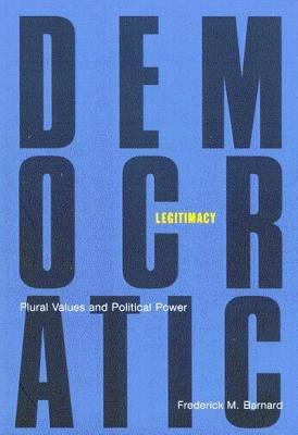 Democratic Legitimacy: Plural Values and Political Power (Volume 34) (McGill-Queens Studies in the Hist of Id)