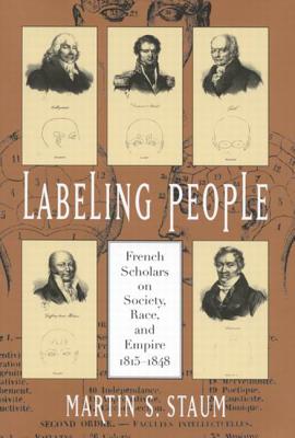Labeling People: French Scholars on Society, Race, and Empire, 1815-1848 (Volume 36) (McGill-Queens Studies in the Hist of Id)
