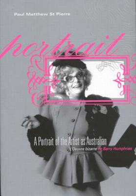 A Portrait of the Artist as Australian: L'Oeuvre bizarre de Barry Humphries