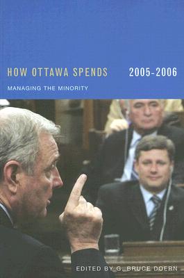 How Ottawa Spends, 2005-2006: Managing the Minority (How Ottawa Spends Series) (Volume 26)