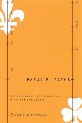 Parallel Paths: The Development of Nationalism in Ireland and Quebec (Volume 5) (Studies in Nationalism and Ethnic Conflict)