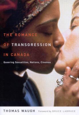 The Romance of Transgression in Canada: Queering Sexualities, Nations, Cinemas