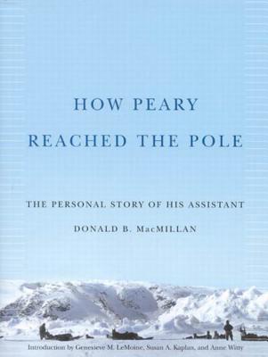 How Peary Reached the Pole: The Personal Story of His Assistant
