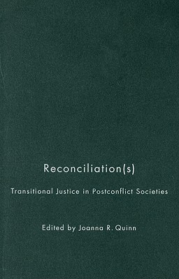 Reconciliation(s): Transitional Justice in Postconflict Societies (Studies in Nationalism and Ethnic Conflict)