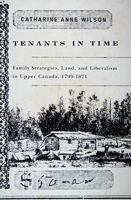 Tenants in Time: Family Strategies, Land, and Liberalism in Upper Canada, 1799-1871