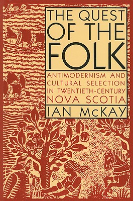 The Quest of the Folk, CLS Edition: Antimodernism and Cultural Selection in Twentieth-Century Nova Scotia (Volume 212) (Carleton Library Series)