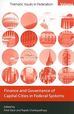 Finance and Governance of Capital Cities in Federal Systems (Volume 1) (Thematic Issues in Federalism)