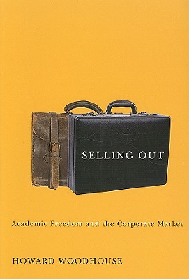 Selling Out: Academic Freedom and the Corporate Market (Volume 37)