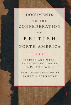 Documents on the Confederation of British North America (Volume 216) (Carleton Library Series)