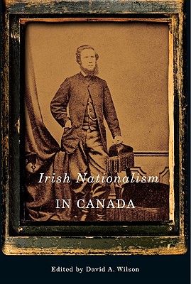 Irish Nationalism in Canada (Volume 2) (McGill-Queens Studies in Ethnic History)