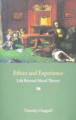 Ethics and Experience: Life Beyond Moral Theory