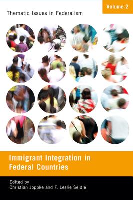Immigrant Integration in Federal Countries (Volume 2) (Thematic Issues in Federalism)