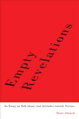 Empty Revelations: An Essay on Talk about, and Attitudes toward, Fiction