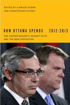How Ottawa Spends, 2012-2013: The Harper Majority, Budget Cuts, and the New Opposition (Volume 33) (How Ottawa Spends Series)