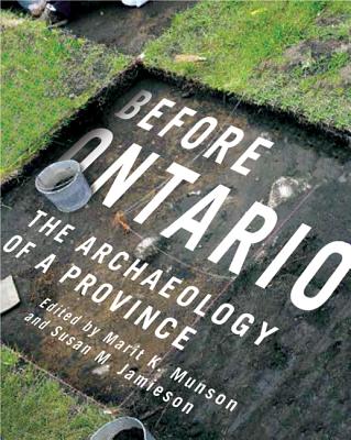 Before Ontario: The Archaeology of a Province (Volume 72) (McGill-Queen's Indigenous and Northern Studies)
