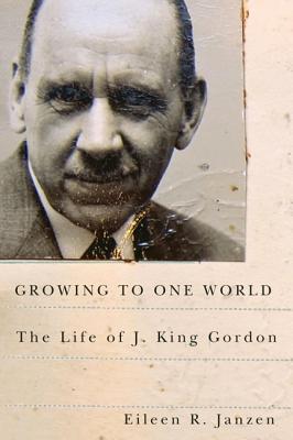 Growing to One World: The Life of J. King Gordon