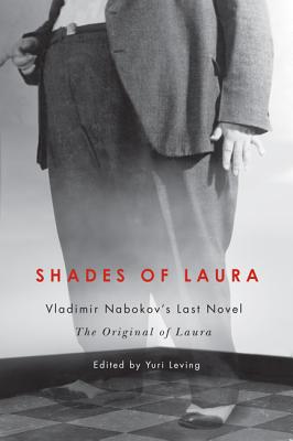 Shades of Laura: Vladimir Nabokov's Last Novel, The Original of Laura