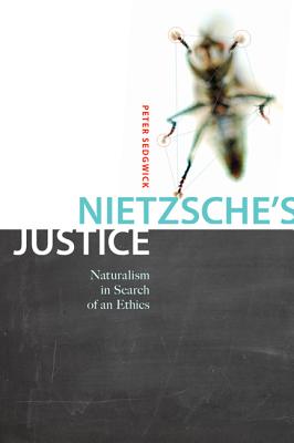 Nietzsche's Justice: Naturalism in Search of an Ethics (Volume 61) (McGill-Queens Studies in the Hist of Id)